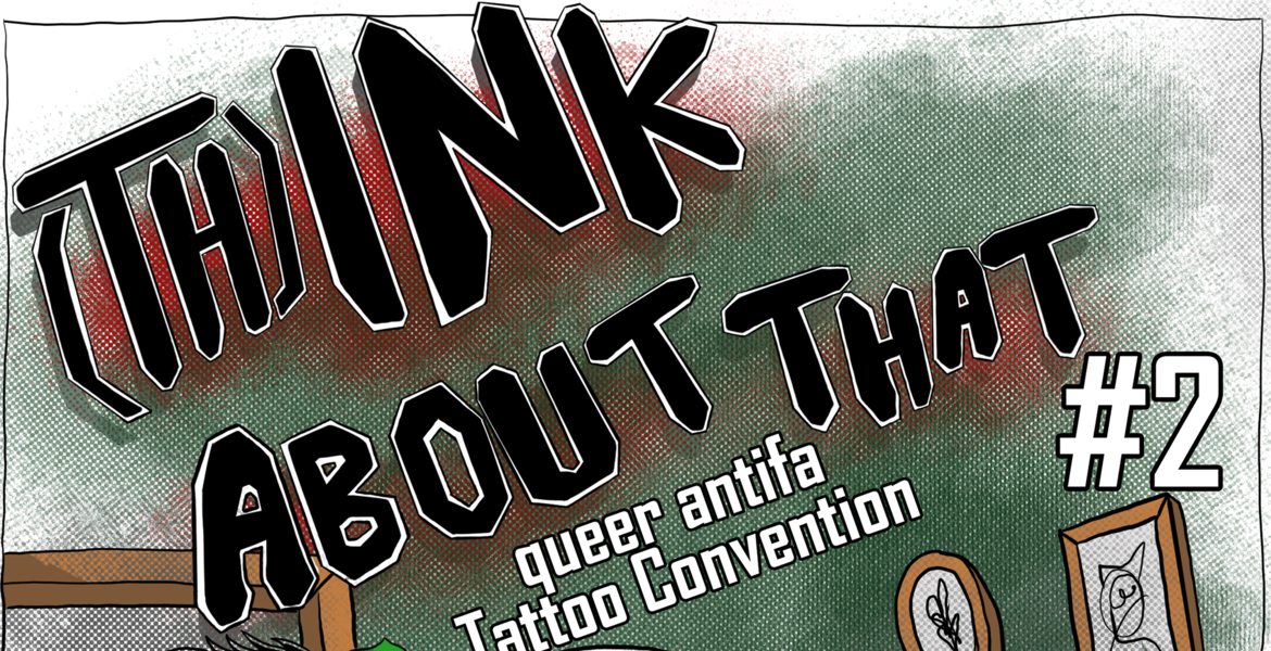 Tickets (TH)INK ABOUT THAT, queere antifaschistische Tattoo Convention in Berlin
