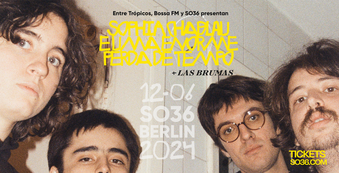 Tickets SOPHIA CHABLAU E UMA ENORME PERDA DE TEMPO, + Special Guest: Las Brumas in Berlin