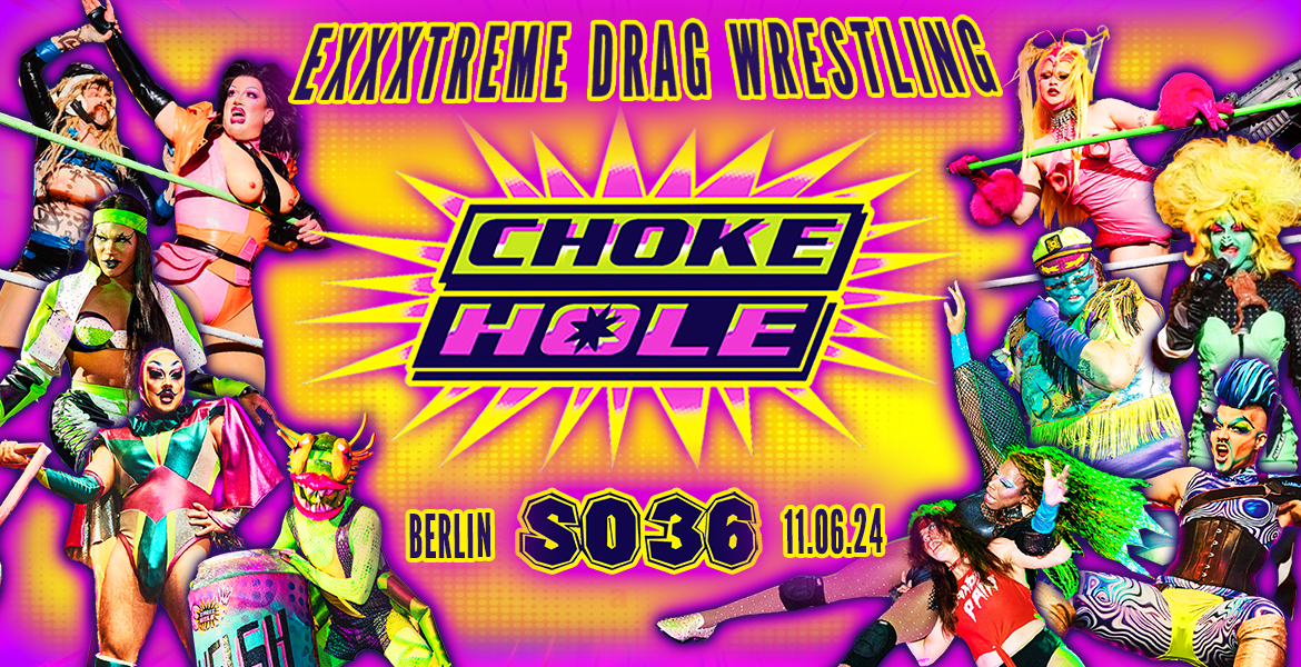 Tickets CHOKE HOLE, extreme drag wrestling in Berlin