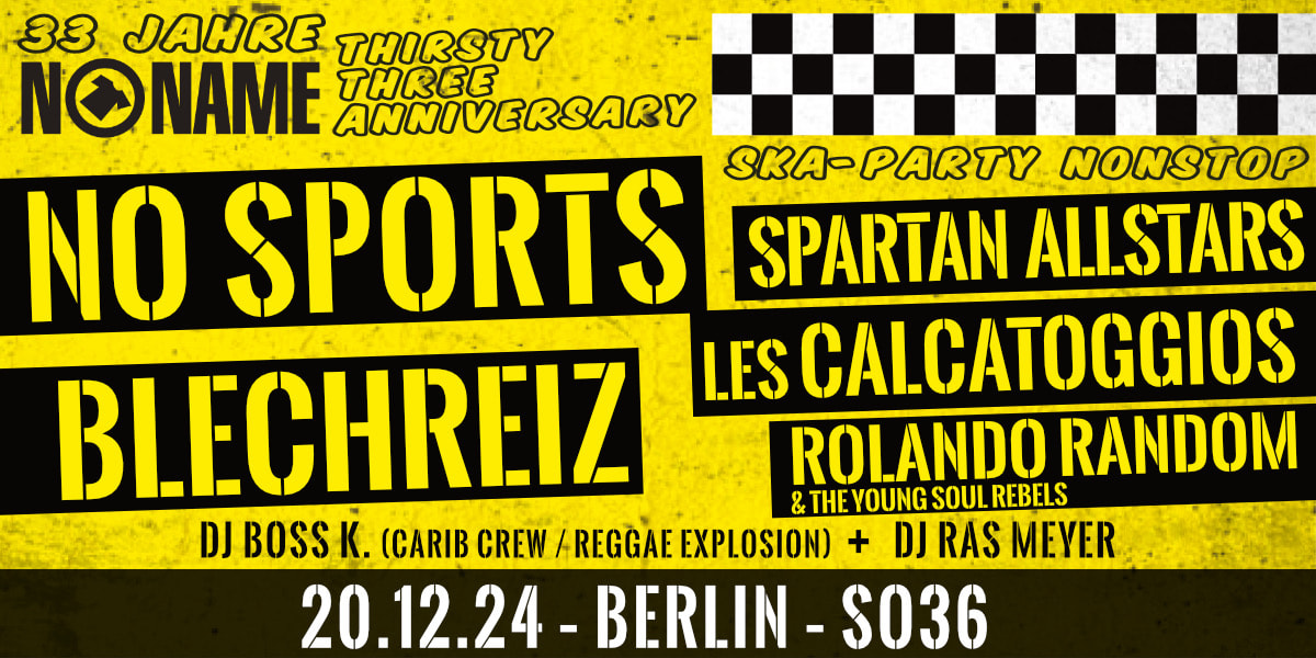 Tickets 33 JAHRE EDITION NO NAME!, NO SPORTS , BLECHREIZ , SPARTAN ALLSTARS , LES CALCATOGGIOS , ROLANDO RANDOM & THE YOUNG SOUL REBELS in Berlin