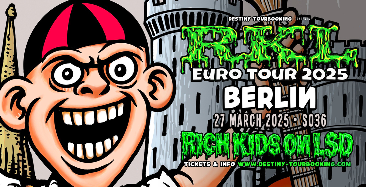 Tickets RICH KIDS ON LSD (RKL),  in Europe 2025 in Berlin