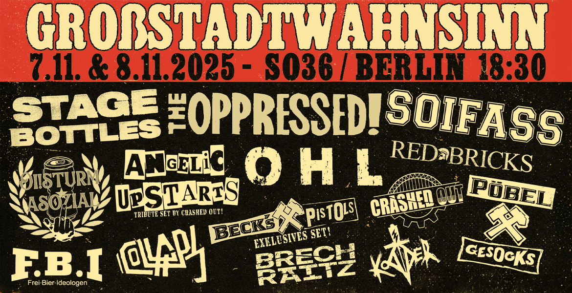 Tickets GROSSSTADTWAHNSINN - FESTIVALTICKET, BRECHRAITZ / F.B.I. / OI!STURM ASOZIAL / BECKS PISTOLS / SOIFASS / RED BRICKS / CRASHED OUT / THE OPPRESSED / KODDER / OHL / STAGE BOTTLES / COLLAPS / PÖBEL & GESOCKS / ANGELIC UPSTARTS in Berlin